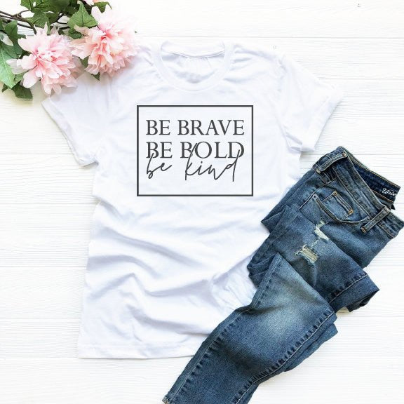 Be Brave Be Bold Be Kind Women's Christian t-shirt slogan fashion